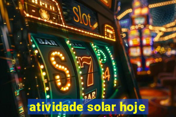 atividade solar hoje